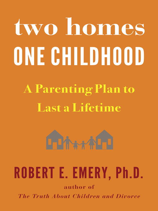Title details for Two Homes, One Childhood by Robert E. Emery Ph.D. - Available
